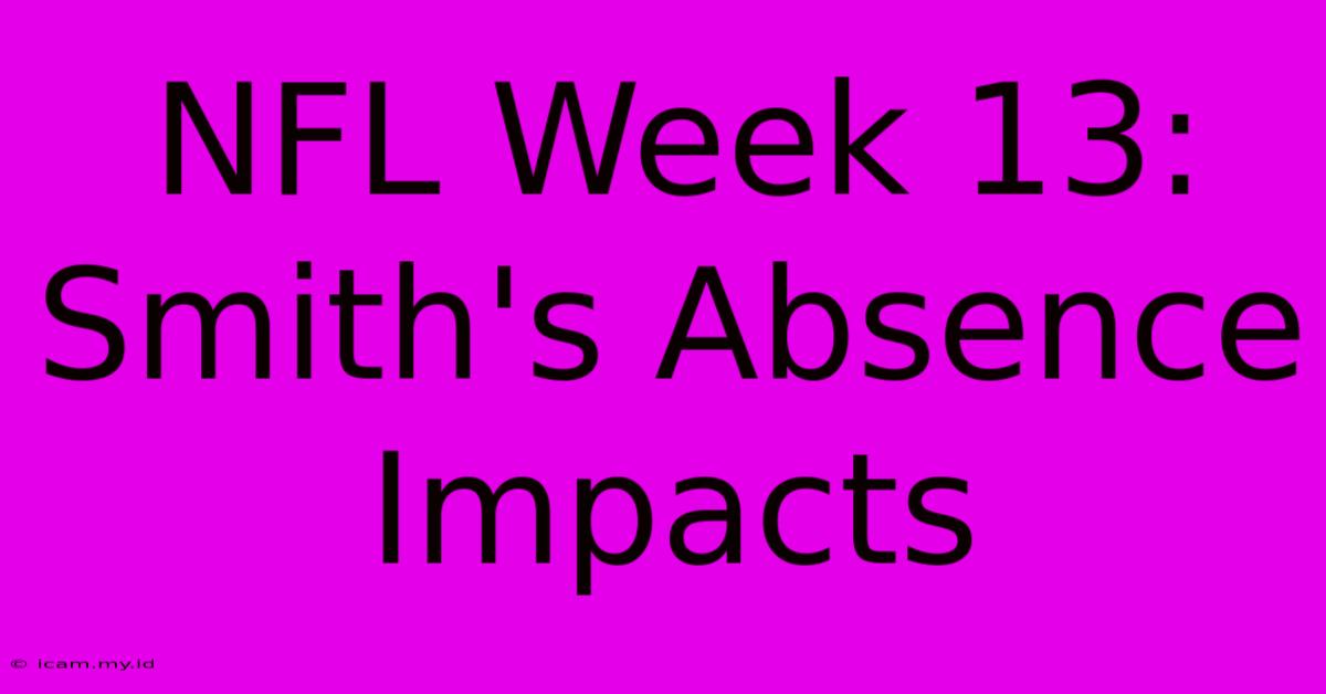 NFL Week 13: Smith's Absence Impacts