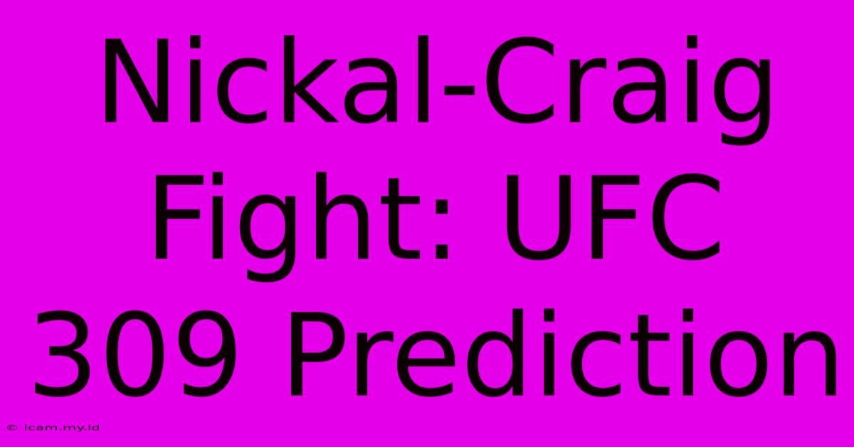 Nickal-Craig Fight: UFC 309 Prediction