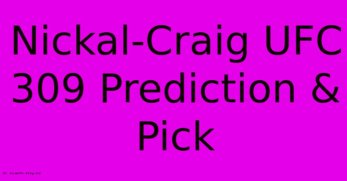 Nickal-Craig UFC 309 Prediction & Pick