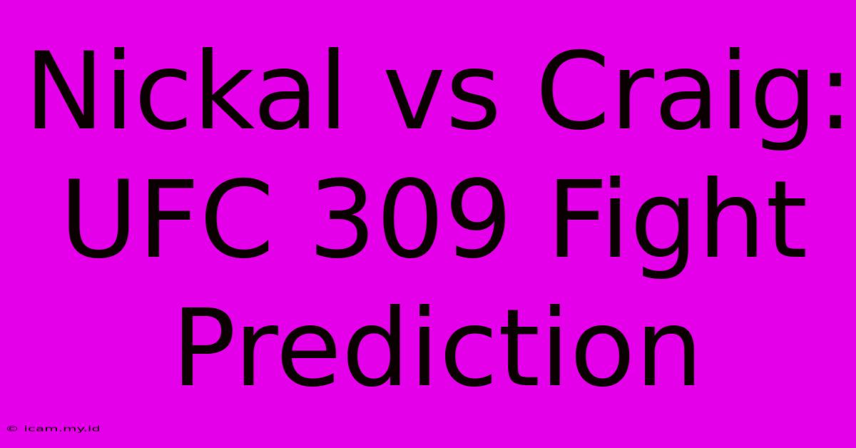 Nickal Vs Craig: UFC 309 Fight Prediction