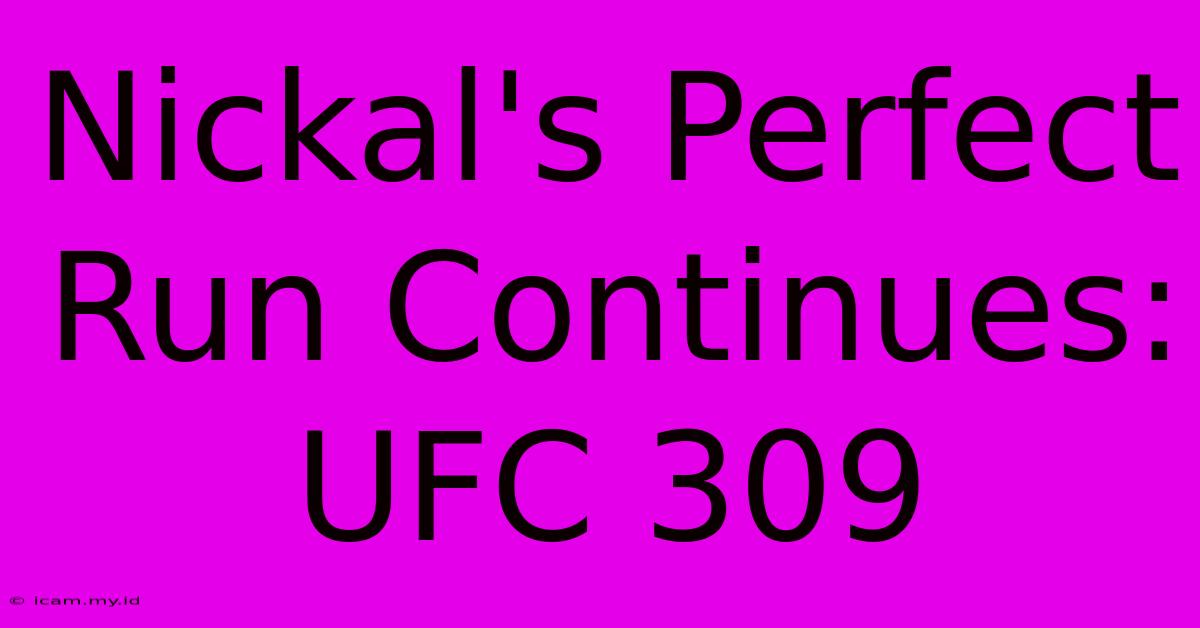 Nickal's Perfect Run Continues: UFC 309