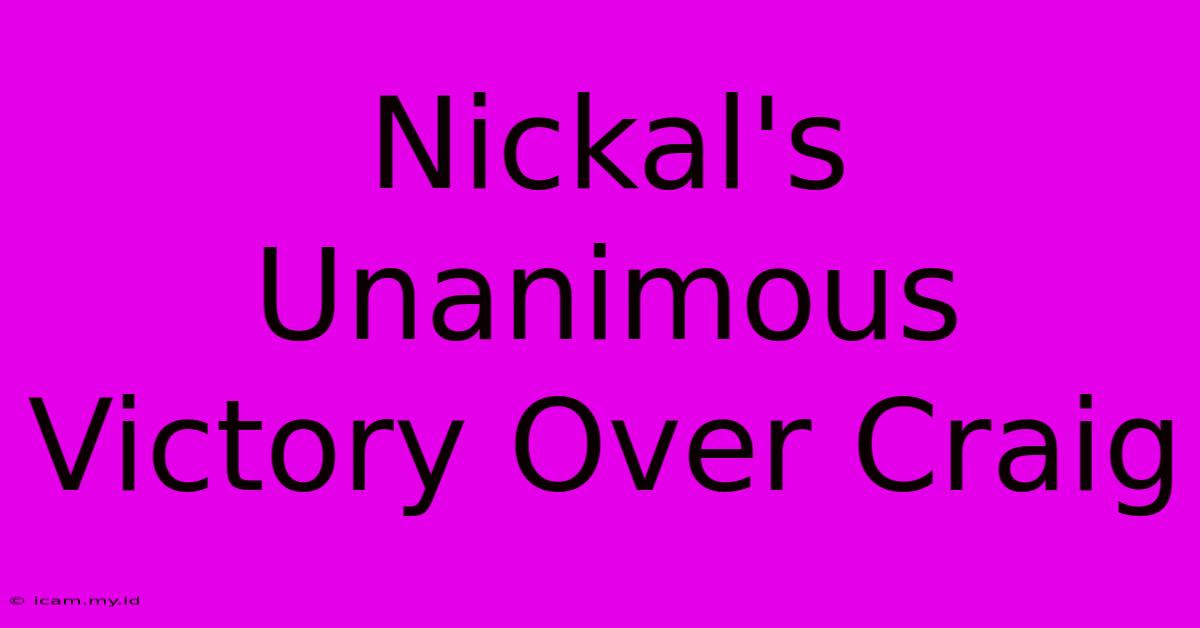 Nickal's Unanimous Victory Over Craig