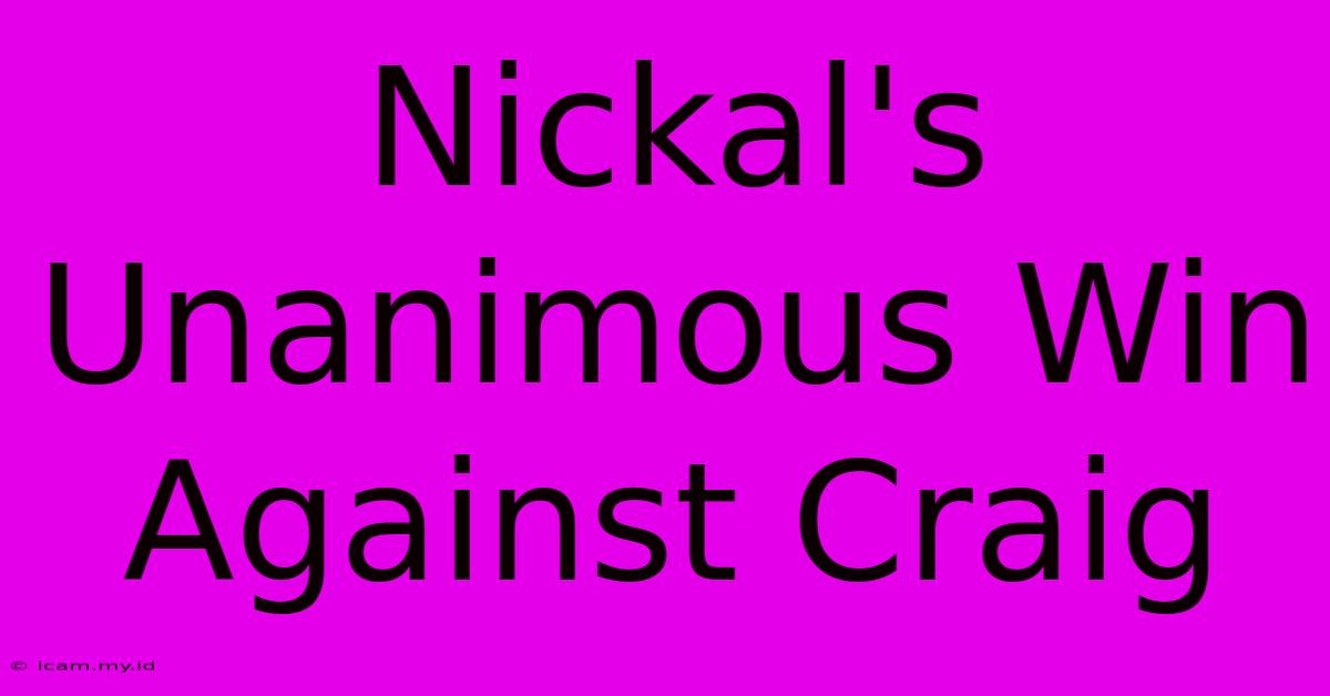 Nickal's Unanimous Win Against Craig