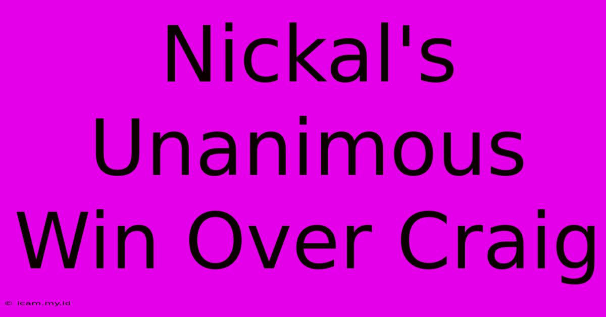 Nickal's Unanimous Win Over Craig