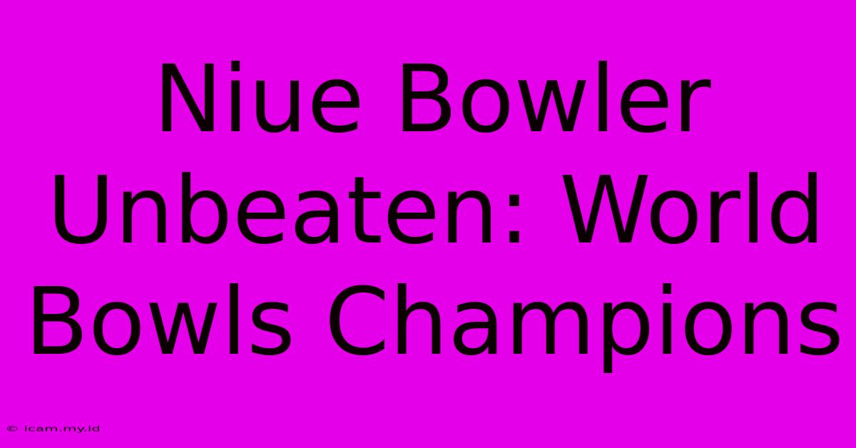 Niue Bowler Unbeaten: World Bowls Champions