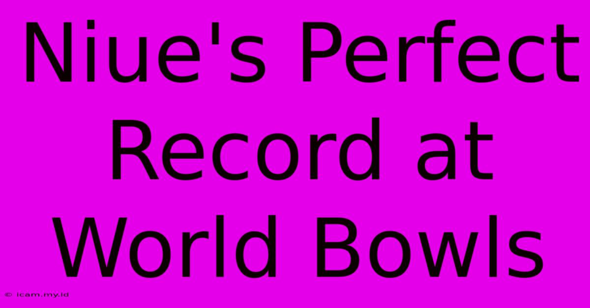 Niue's Perfect Record At World Bowls Niue's Perfect Record At World Bowls