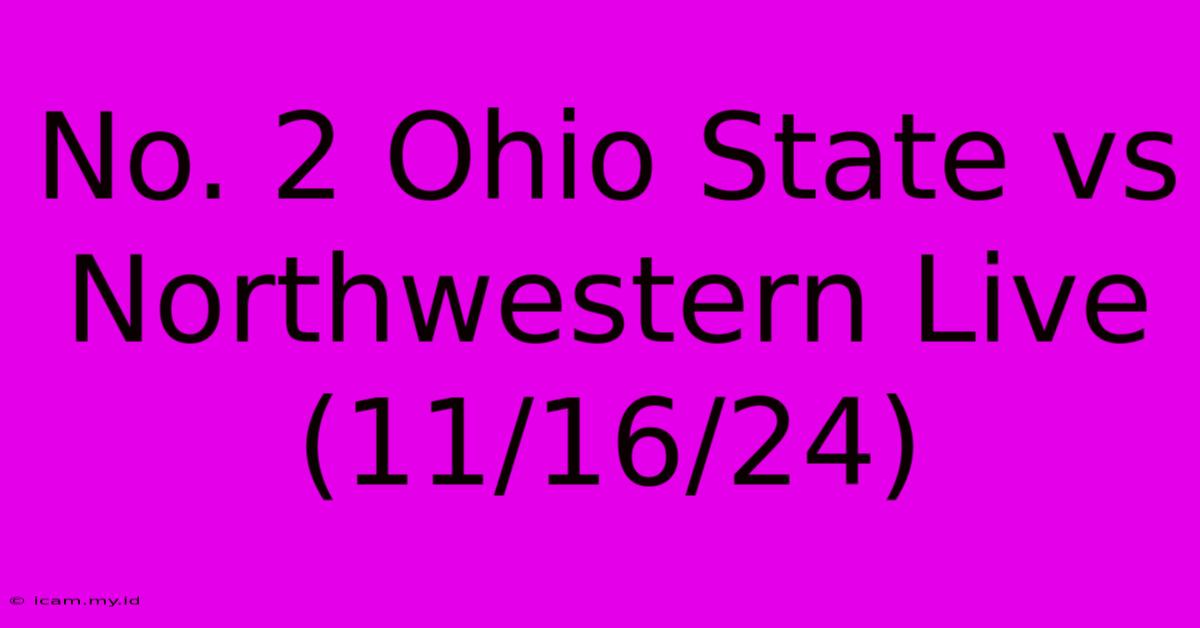 No. 2 Ohio State Vs Northwestern Live (11/16/24)