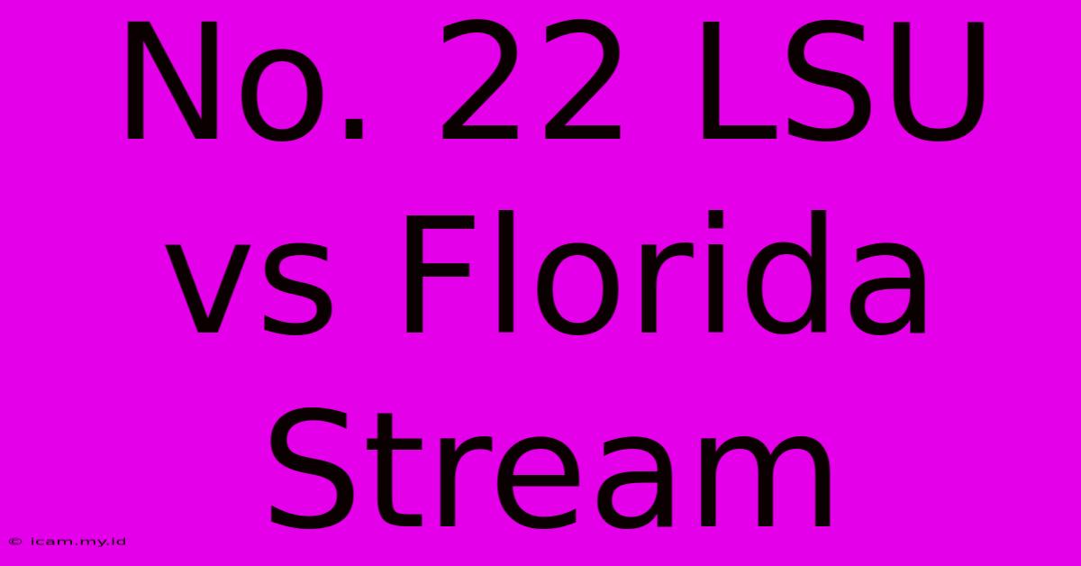 No. 22 LSU Vs Florida Stream