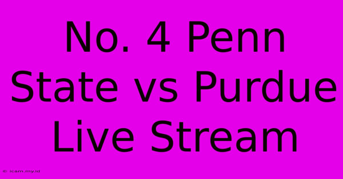 No. 4 Penn State Vs Purdue Live Stream