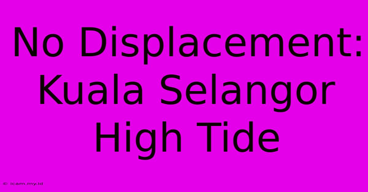 No Displacement: Kuala Selangor High Tide