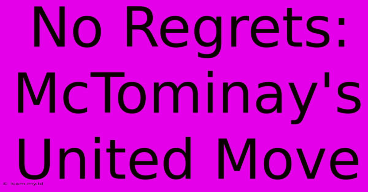 No Regrets: McTominay's United Move