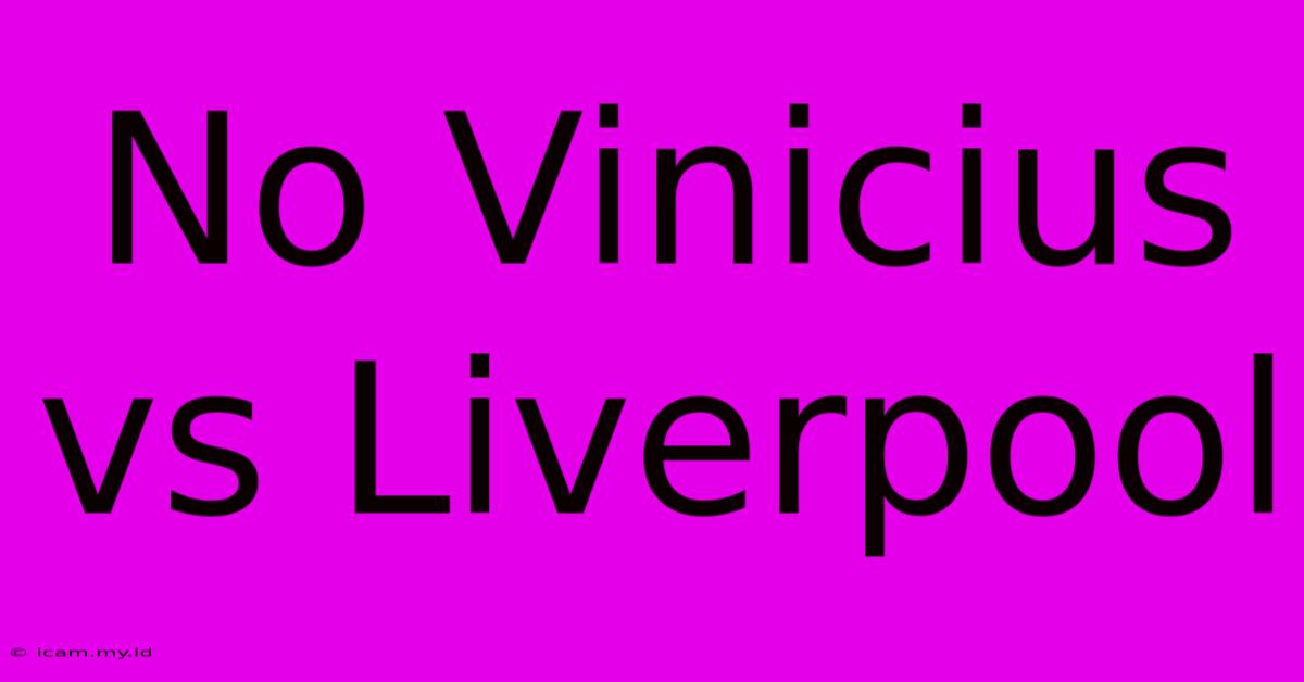 No Vinicius Vs Liverpool