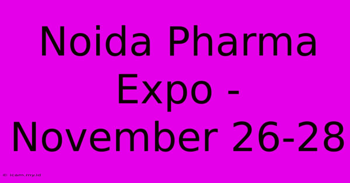 Noida Pharma Expo - November 26-28