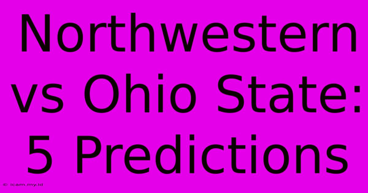 Northwestern Vs Ohio State: 5 Predictions