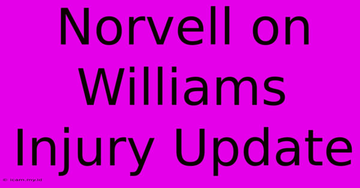 Norvell On Williams Injury Update