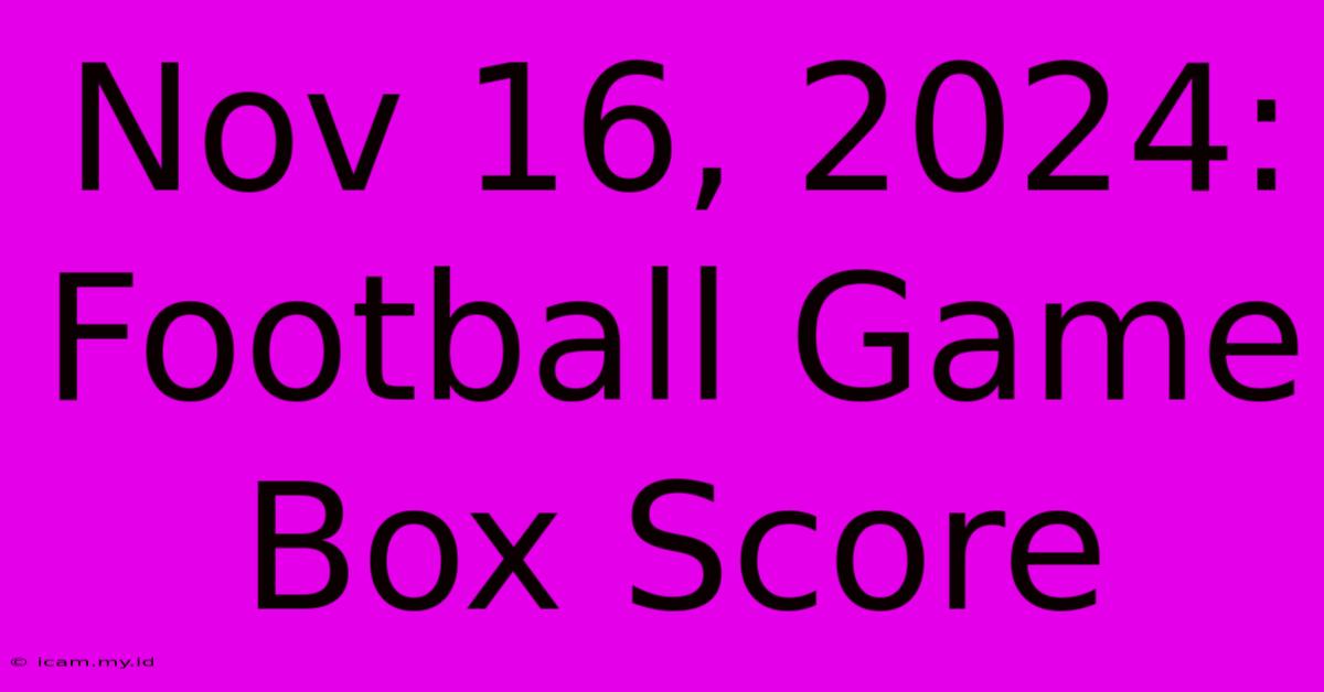 Nov 16, 2024: Football Game Box Score