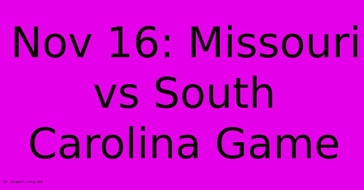 Nov 16: Missouri Vs South Carolina Game