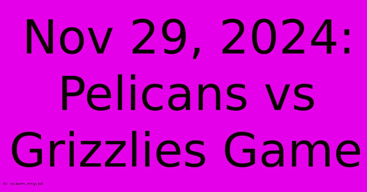 Nov 29, 2024: Pelicans Vs Grizzlies Game