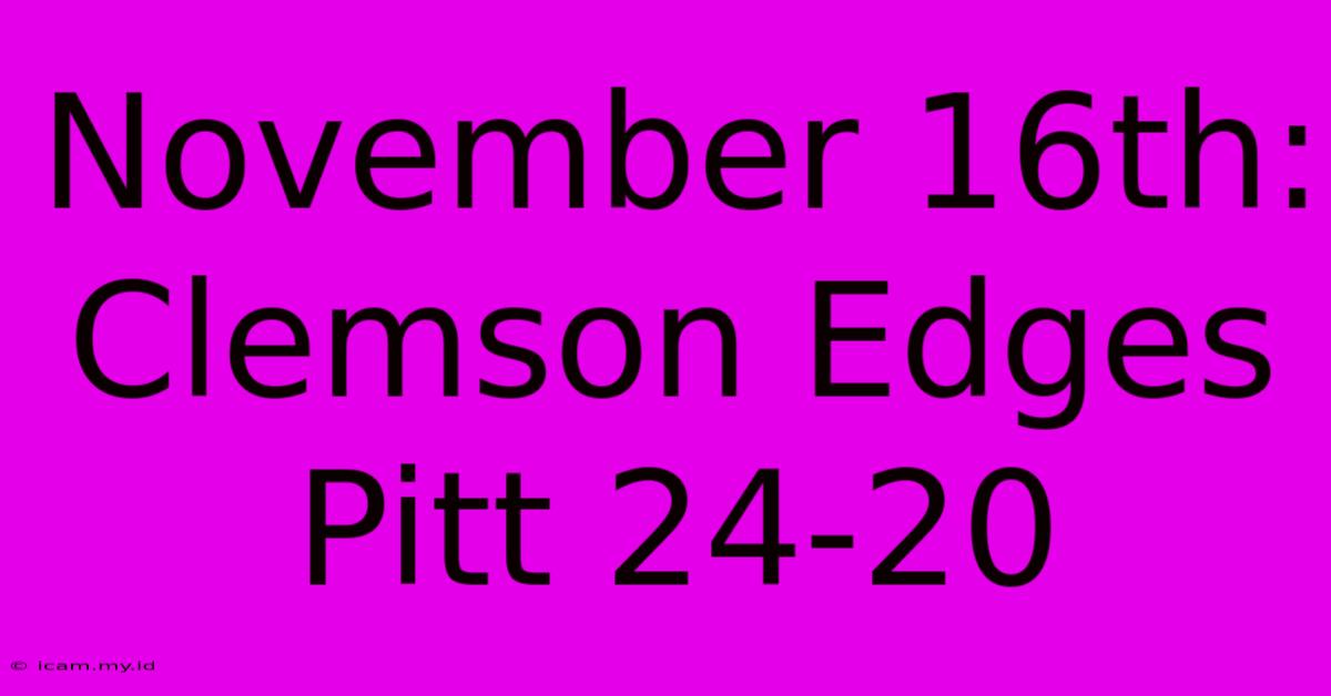 November 16th: Clemson Edges Pitt 24-20