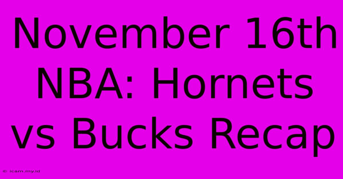 November 16th NBA: Hornets Vs Bucks Recap