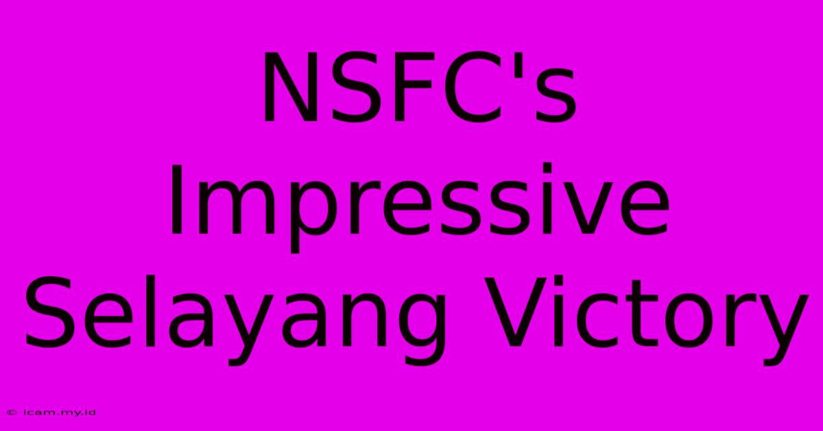 NSFC's Impressive Selayang Victory