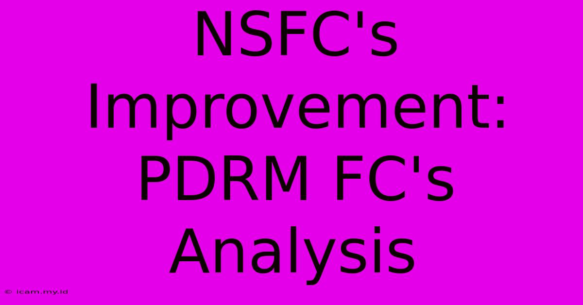 NSFC's Improvement: PDRM FC's Analysis