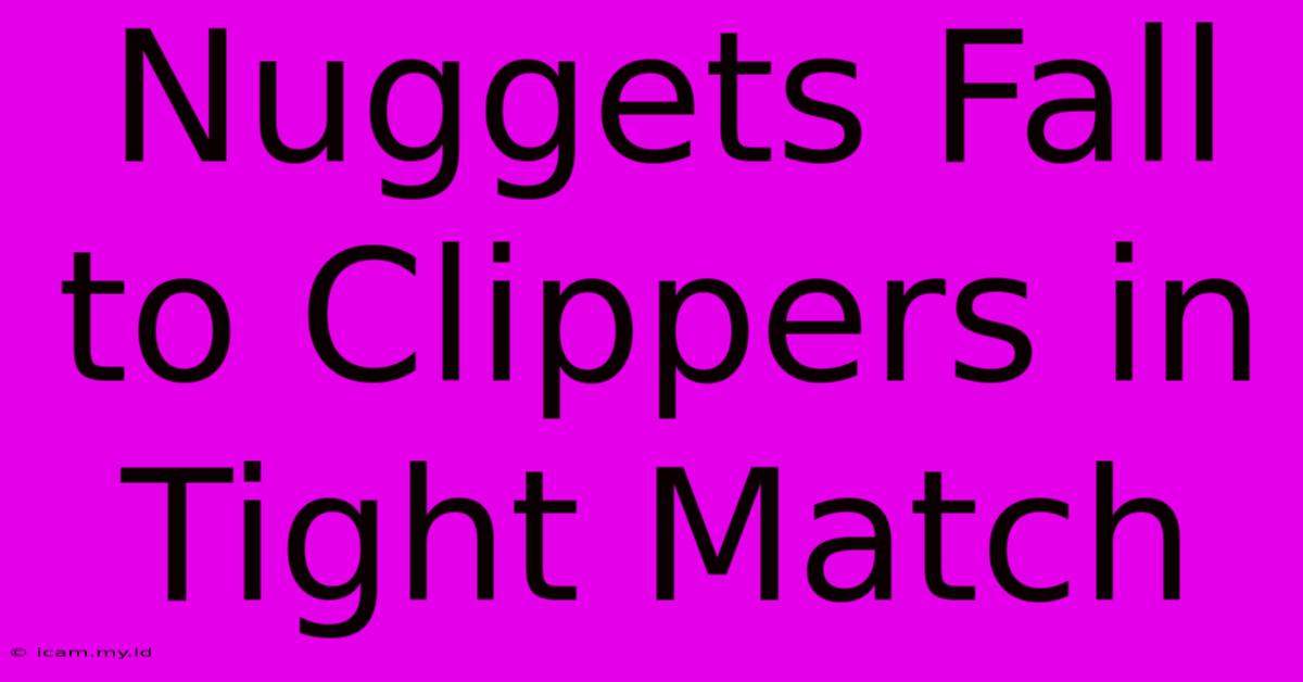 Nuggets Fall To Clippers In Tight Match