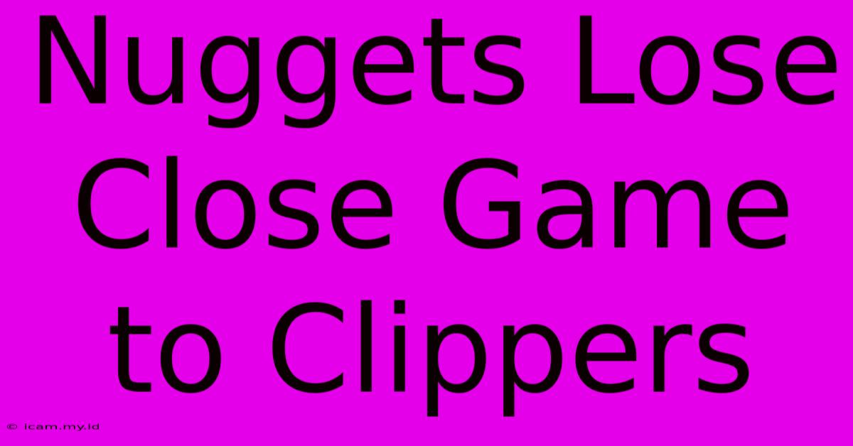 Nuggets Lose Close Game To Clippers