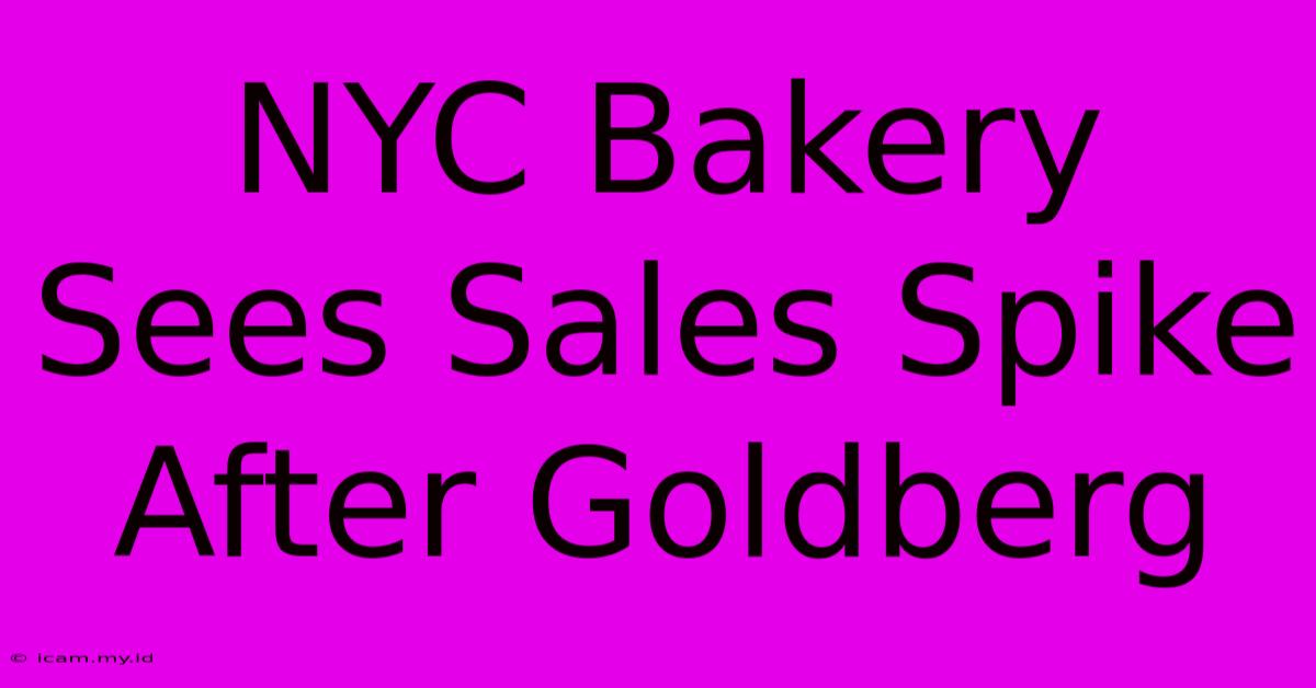 NYC Bakery Sees Sales Spike After Goldberg