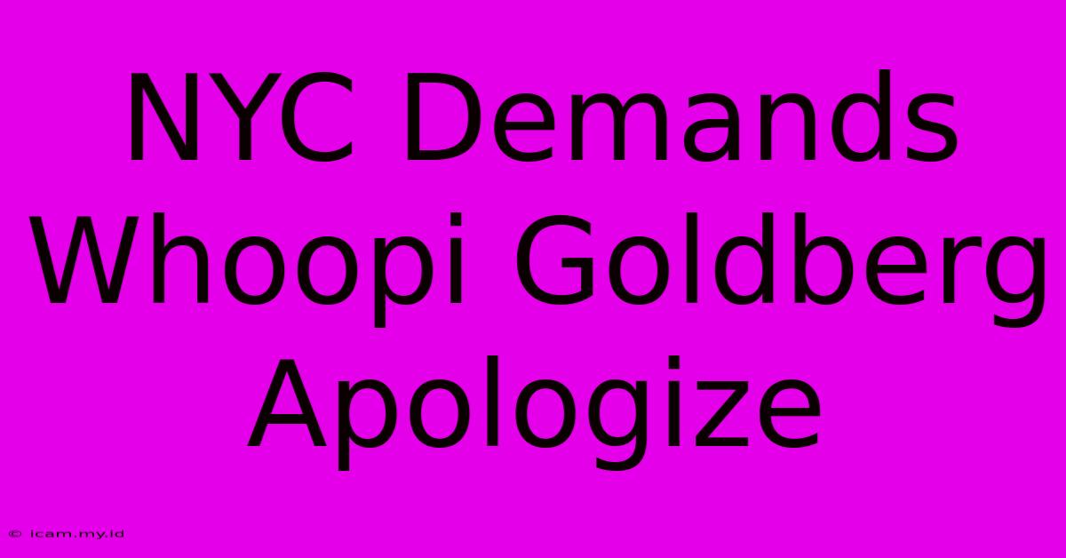 NYC Demands Whoopi Goldberg Apologize