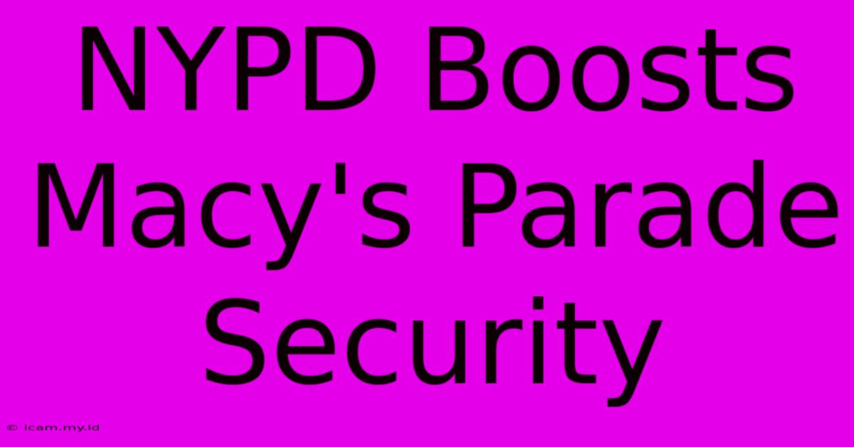 NYPD Boosts Macy's Parade Security