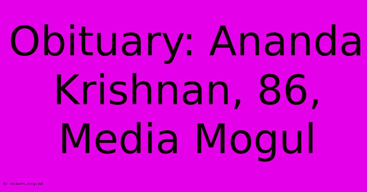 Obituary: Ananda Krishnan, 86, Media Mogul