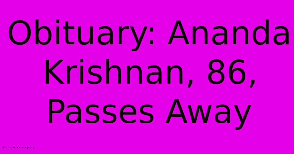 Obituary: Ananda Krishnan, 86, Passes Away