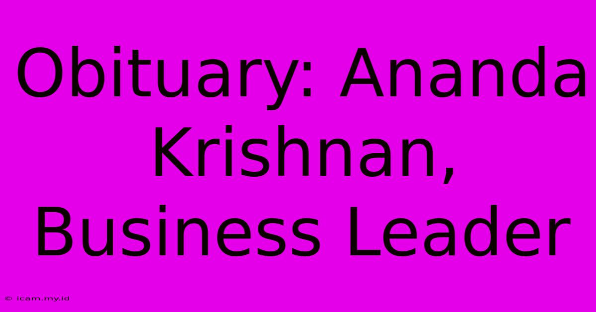 Obituary: Ananda Krishnan, Business Leader