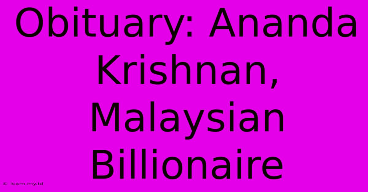 Obituary: Ananda Krishnan, Malaysian Billionaire