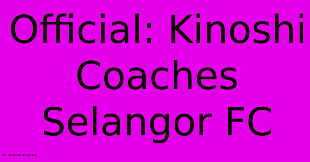 Official: Kinoshi Coaches Selangor FC