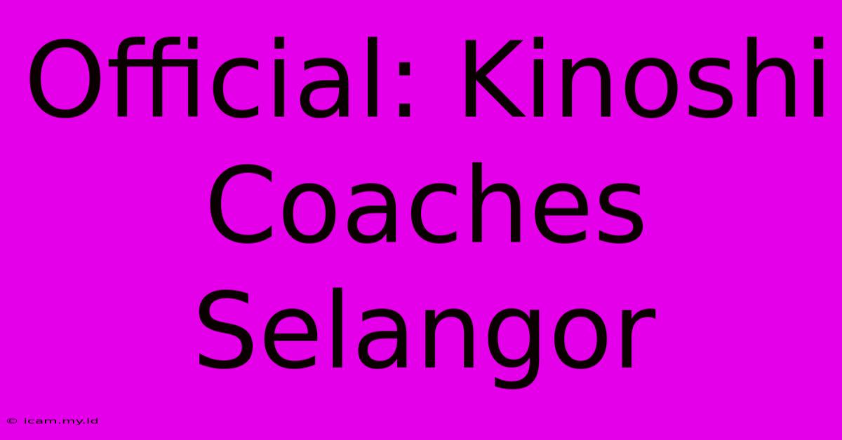 Official: Kinoshi Coaches Selangor