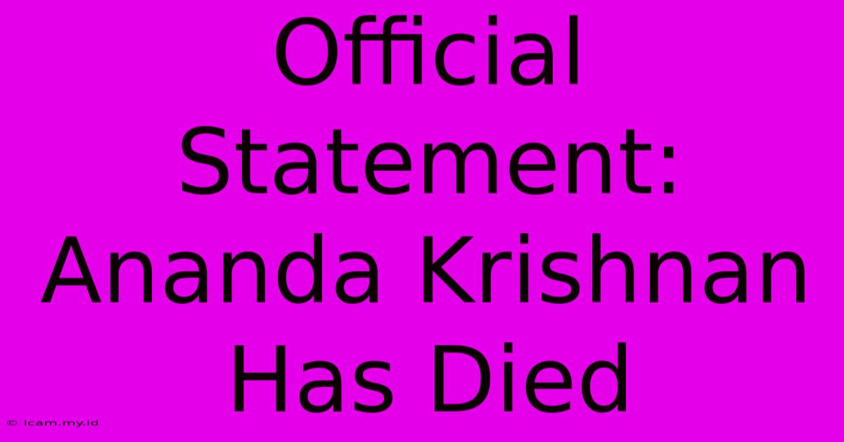 Official Statement: Ananda Krishnan Has Died