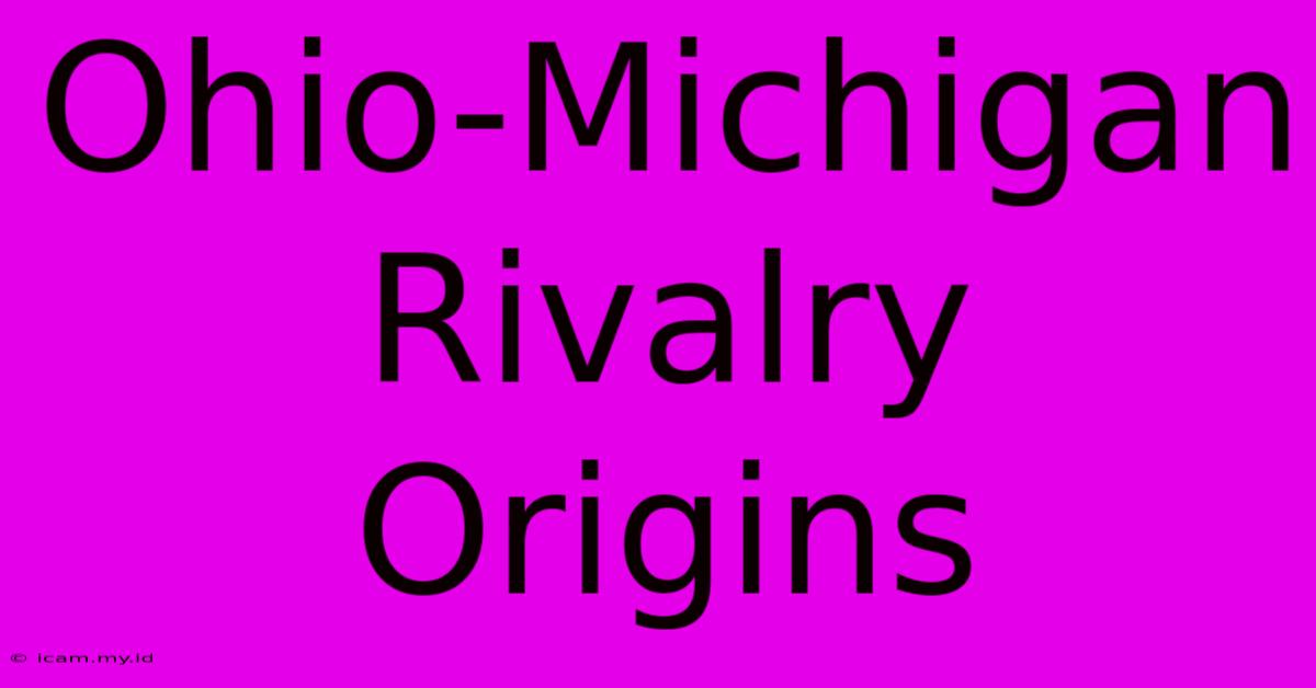 Ohio-Michigan Rivalry Origins