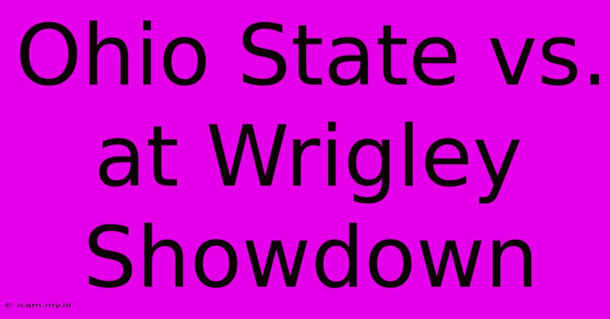 Ohio State Vs. At Wrigley Showdown