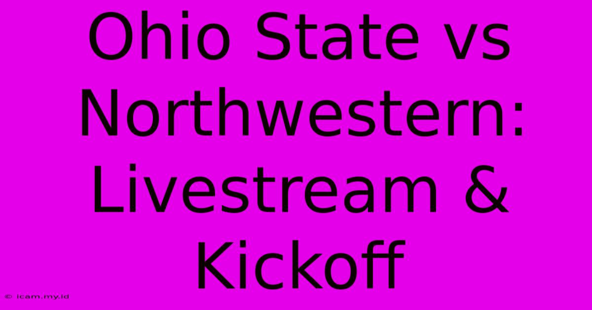 Ohio State Vs Northwestern: Livestream & Kickoff