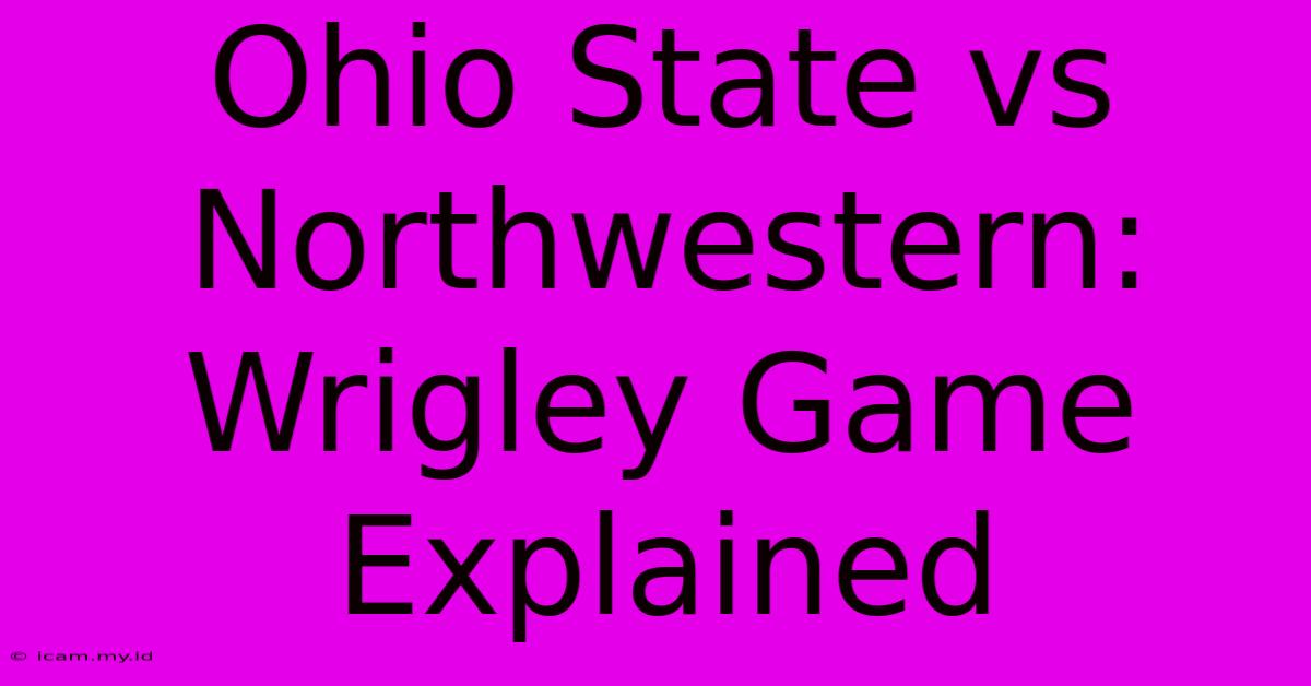 Ohio State Vs Northwestern: Wrigley Game Explained