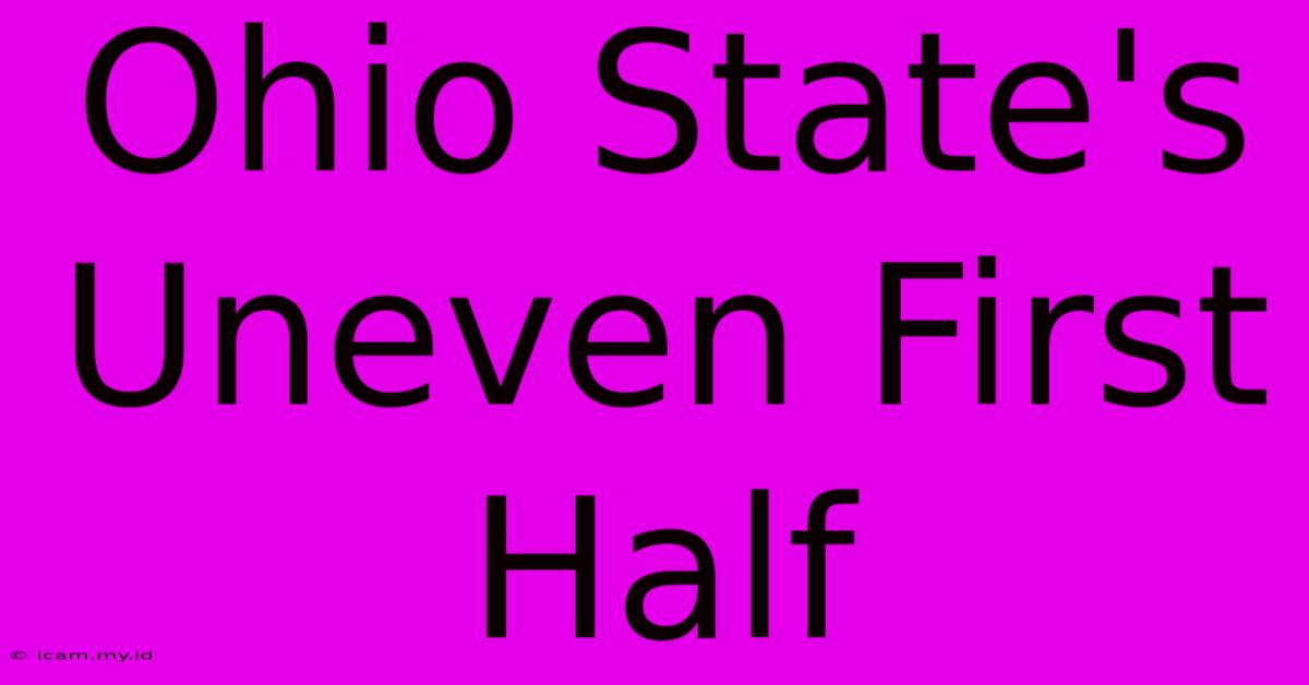 Ohio State's Uneven First Half