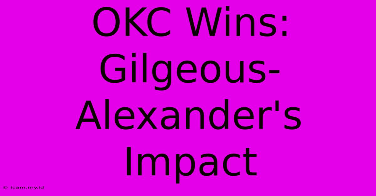 OKC Wins: Gilgeous-Alexander's Impact