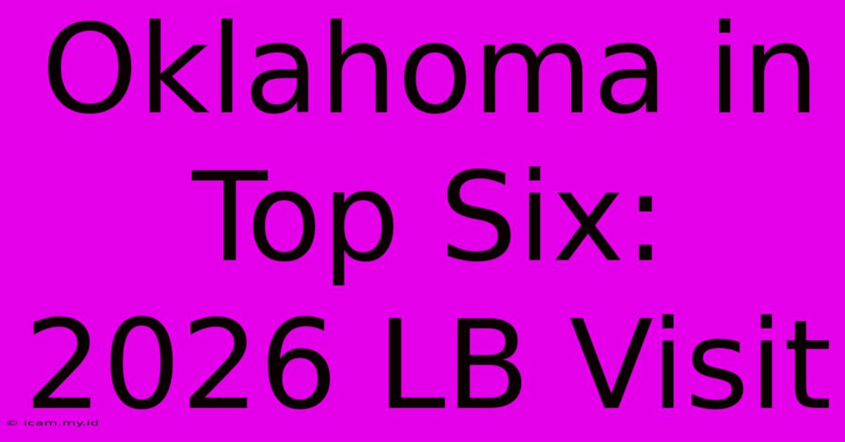 Oklahoma In Top Six: 2026 LB Visit