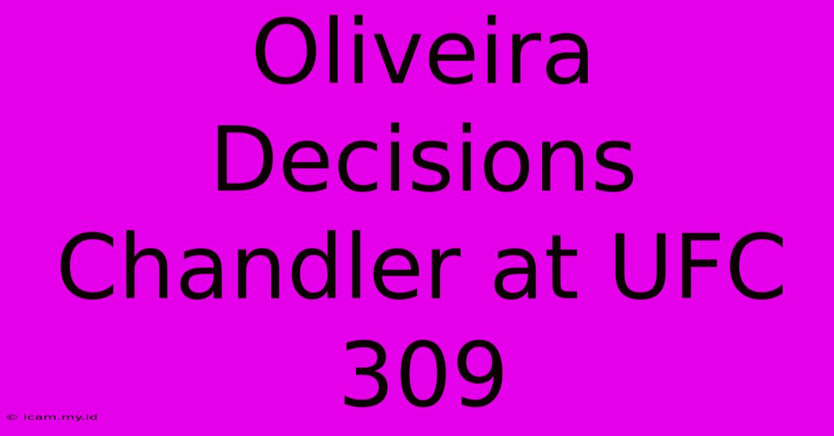 Oliveira Decisions Chandler At UFC 309