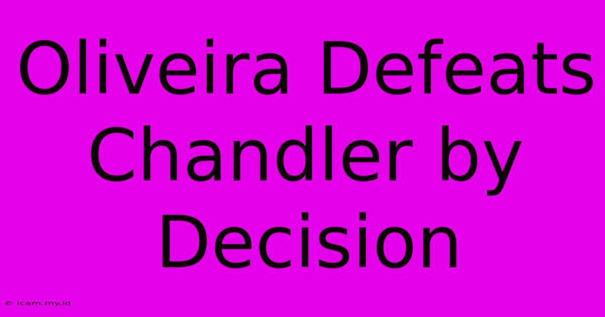 Oliveira Defeats Chandler By Decision