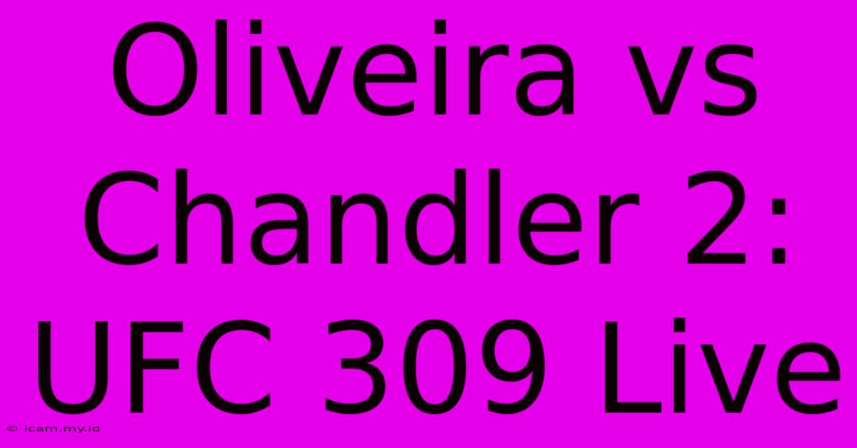 Oliveira Vs Chandler 2: UFC 309 Live