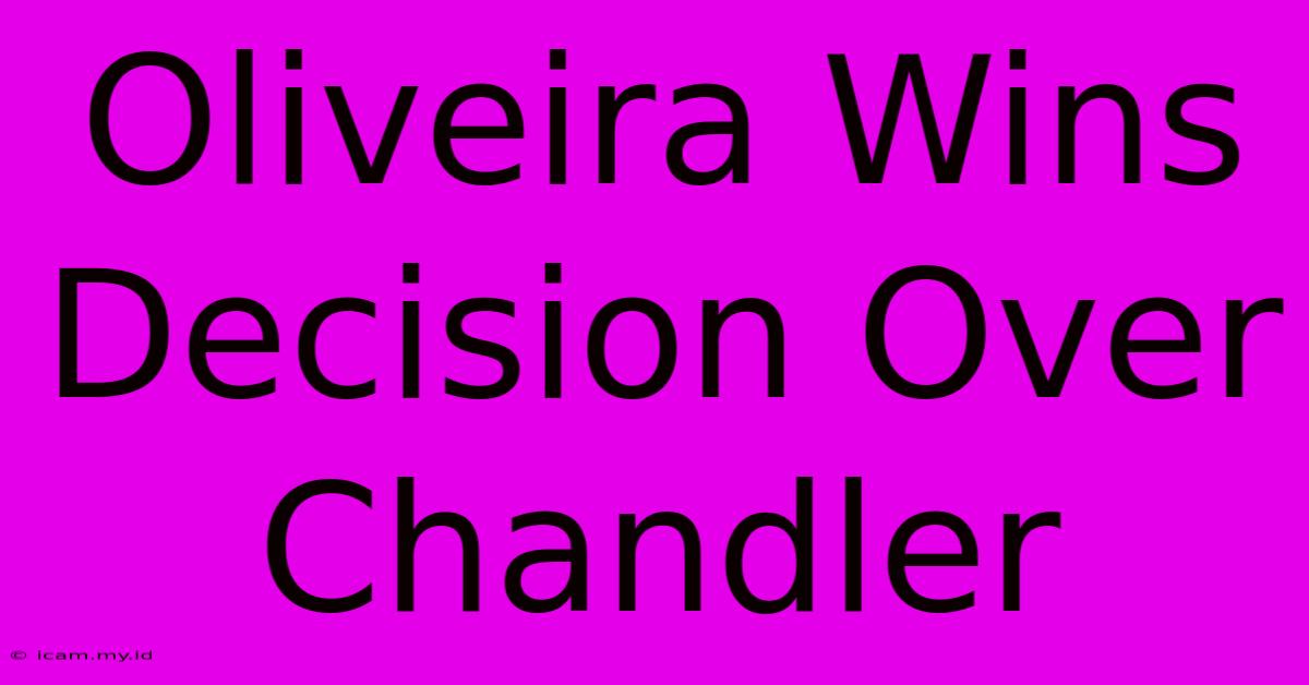 Oliveira Wins Decision Over Chandler