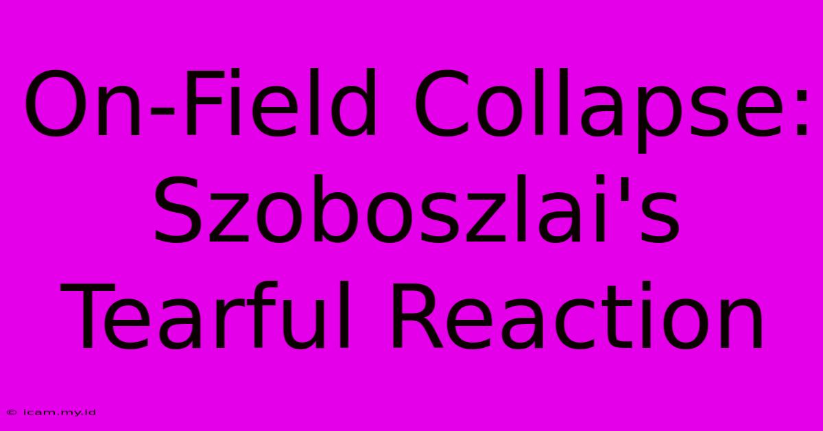 On-Field Collapse: Szoboszlai's Tearful Reaction